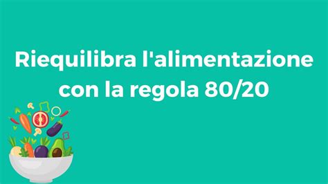 Riequilibra L Alimentazione Con La Regola 80 20 YouTube