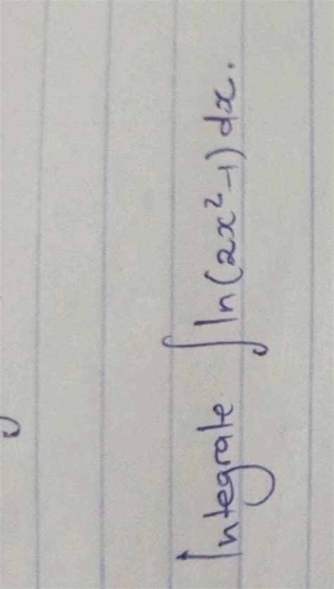 Integrale \int \ln \left( 2 x ^ { 2 } - 1 \right) d x. | Filo