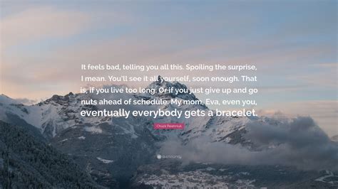 Chuck Palahniuk Quote “it Feels Bad Telling You All This Spoiling