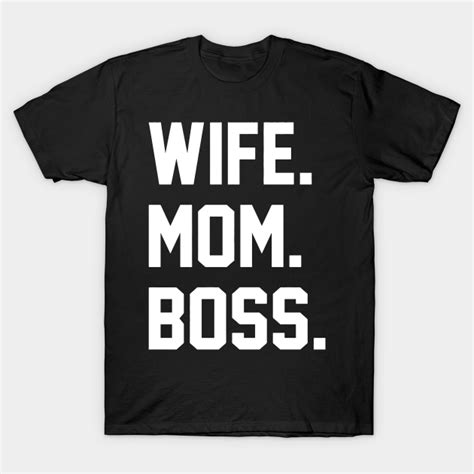 Wife Boss Mom Wife Boss Mom T Shirt Teepublic