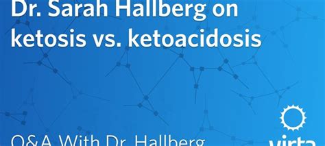 Dr Sarah Hallberg On Ketosis Vs Ketoacidosis That Top Ten