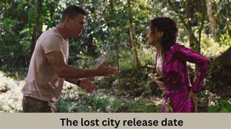 The Lost City Release Date: Is It Worthwhile To Watch Lost City ...