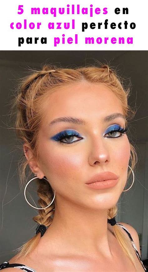 5 Maquillajes En Color Azul Perfecto Para Piel Morena Maquillaje En