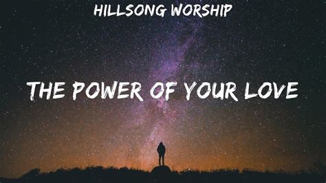 Hillsong Worship ~ The Power Of Your Love Lyrics Youtube