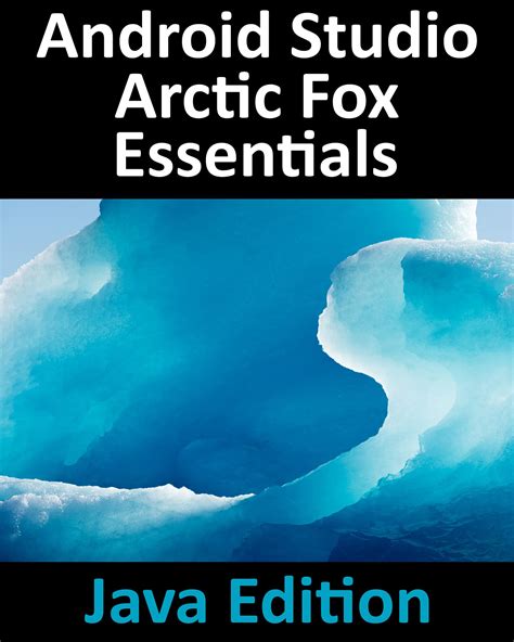 Android Studio Arctic Fox Essentials Java Edition Developing Android