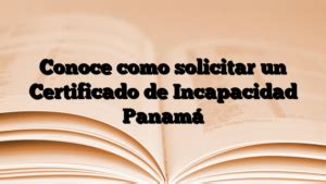 Conoce como solicitar un Certificado de Incapacidad Panamá