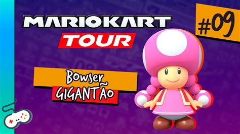 MARIO KART TOUR - BOWSER GIGANTÃO [#09]