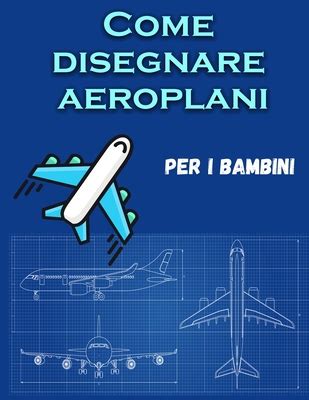 Come Disegnare Aeroplani Per I Bambini Un Libro Da Colorare Divertente