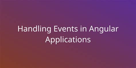 Handling Events In Angular Applications Development Borstch