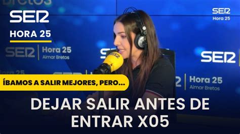 Íbamos a salir mejores pero Dejar salir antes de entrar Hora 25