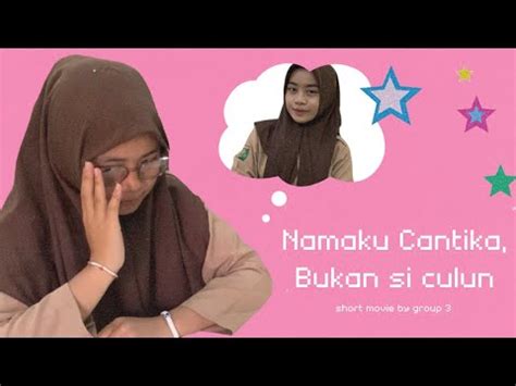 Short Movie Namaku Cantika Bukan Si Culun By Group 3 X Tata