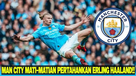 MAN CITY MATI MATIAN PERTAHANKAN ERLING HAALAND YouTube