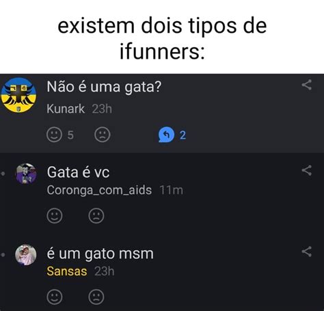 Existem dois tipos de ifunners Se Não é uma gata PARO Kunark Gata é