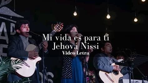 Mi Vida Es Para Ti Jehov Nissi Youtube