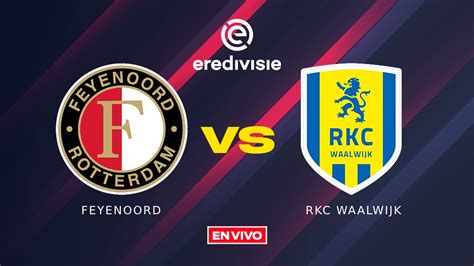 Feyenoord Vs RKC Waalwijk EN VIVO Eredivisie Jornada 22