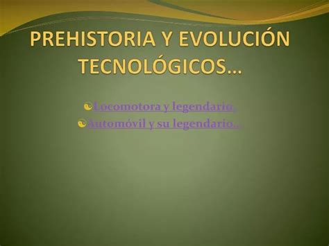 Ppt Prehistoria Y Evoluci N Tecnol Gicos Powerpoint Presentation