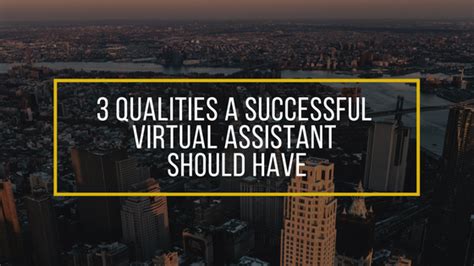 3 Qualities A Successful Virtual Assistant Should Havel Virtual Assistant Should Have