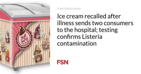 Ice cream recalled after illness sends two consumers to the hospital ...