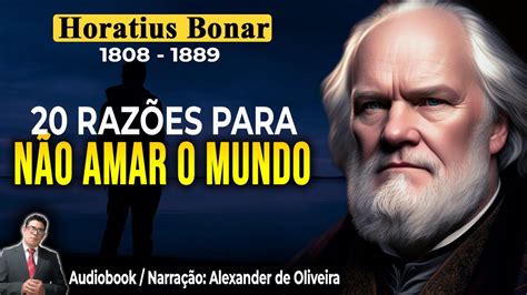 Raz Es Pelas Quais Voc N O Deve Amar O Mundo Horatius Bonar