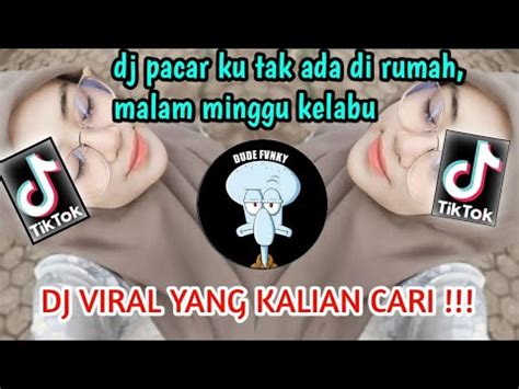 DJ PACARKU TAK ADA DI RUMAH MALAM MINGGU JADI KELABU VIRAL TIKTOK 2023