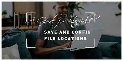 A Guide For Starfield Save And Config File Locations