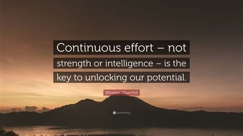 Winston Churchill Quote Continuous Effort Not Strength Or