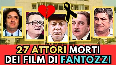 27 ATTORI Italiani MORTI Dei Film Di FANTOZZI YouTube