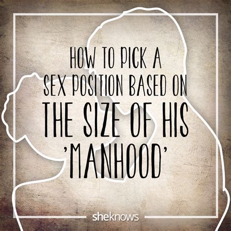 How To Pick A Sex Position Based On The Size Of His Manhood SheKnows