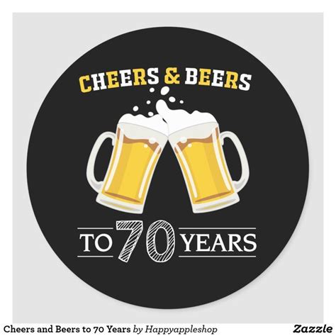 Cheers And Beers To 70 Years Classic Round Sticker Zazzle Cheers