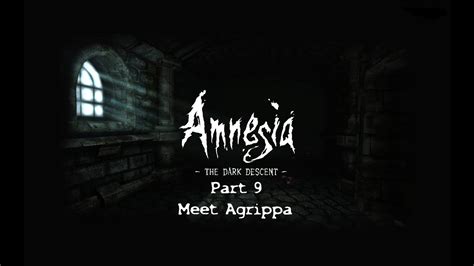 Amnesia The Dark Descent Part 9 Meet Agrippa YouTube