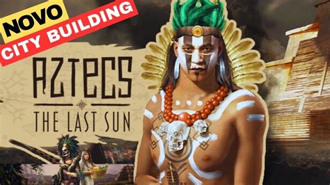 AZTECS THE LAST SUN A Grandeza dos Aztecas em Suas Mãos Jogando a