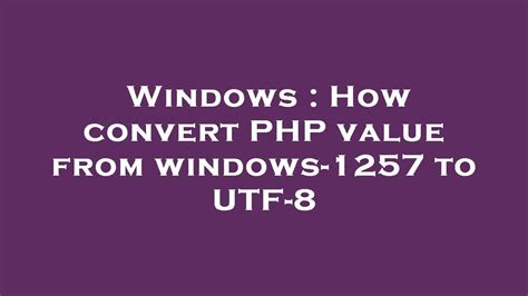 Windows How Convert Php Value From Windows 1257 To Utf 8 Youtube