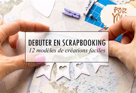 Débuter En Scrapbooking 12 Modèles De Création Faciles à Réaliser Creavea En 2024