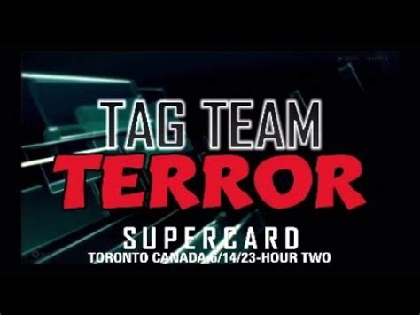 RWL 3T TAG TEAM TERROR SUPERCARD TORONTO 6 14 23 HOUR TWO YouTube