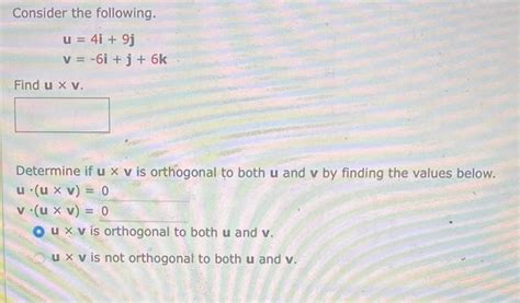 Solved Consider The Following U 4i 9jv −6i J 6k Find U×v