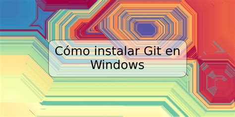 Cómo instalar Git en Windows TRSPOS