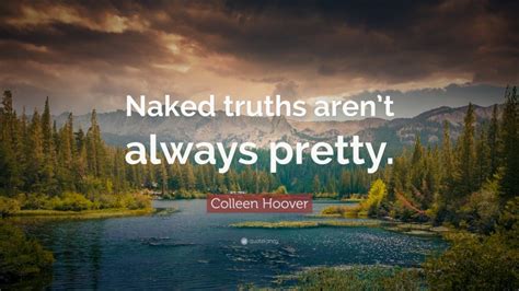 Colleen Hoover Quote Naked Truths Arent Always Pretty