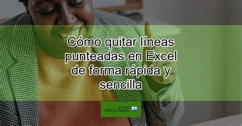 Cómo Quitar Líneas Punteadas En Excel De Forma Rápida Y Sencilla Actualizado Enero 2025