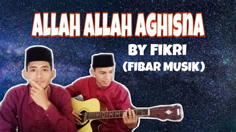 Allah Allah Aghisna Lirik By Fikri Cover Youtube