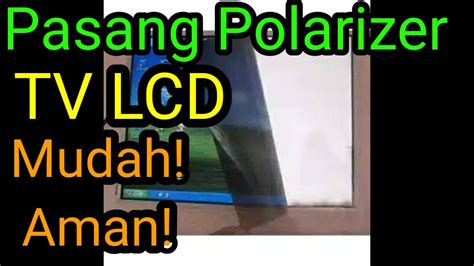 Cara Pasang Polarizer Tv Lcd Cepat Mudah Youtube