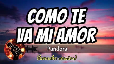 Como Te Va Mi Amor Pandora Karaoke Version Youtube