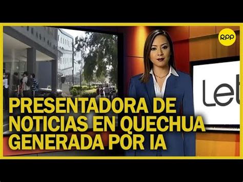 Conoce A Illariy Presentadora De Noticias En Quechua Generada Por