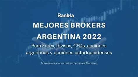 Mejores Brokers Argentina 2022 Para Forex Cfds Y Acciones Rankia