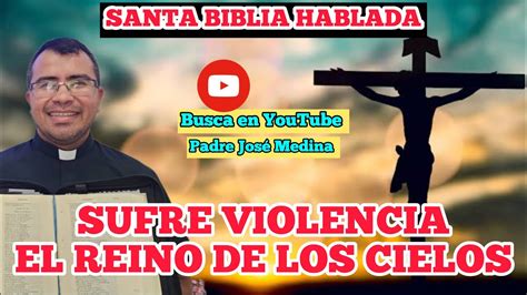 Sufre Violencia El Reino De Los Cielos Evangelio De San Mateo