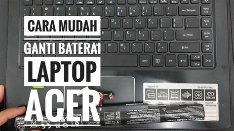 Cara Mengganti Baterai Laptop Acer Aspire E E G Youtube