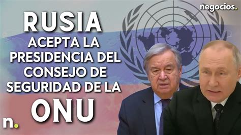 Rusia Acepta La Presidencia Del Consejo De Seguridad De La Onu Ante La