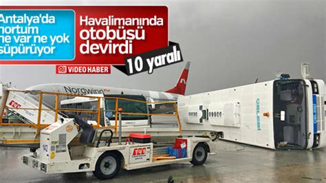 Antalya Havalimanı nda hortum nedeniyle devrilen otobüsler En Son Haber