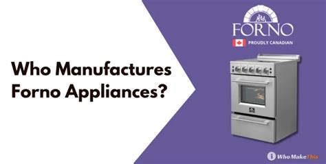 Who Manufactures Forno Appliances in 2025? Lets Find Out