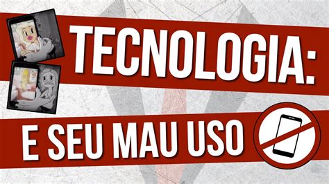 Tecnologia E Seu Mau Uso N O Seja Um Escravo Da Tecnologia Youtube