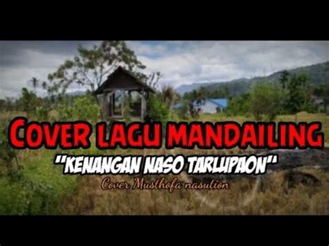 Cover Lagu Mandailing Tapsel Kenangan Naso Tarlupaon Cover By